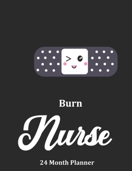 Burn Nurse: 2020 - 2021 24 Month Planner For Nurses