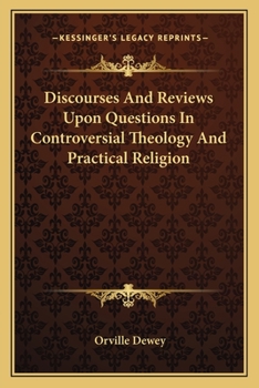 Paperback Discourses And Reviews Upon Questions In Controversial Theology And Practical Religion Book