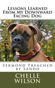 Paperback Lessons Learned From My Downward Facing Dog: Sermond Preached by Sando Book