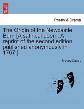 Paperback The Origin of the Newcastle Burr. [A Satirical Poem. a Reprint of the Second Edition Published Anonymously in 1767.] Book