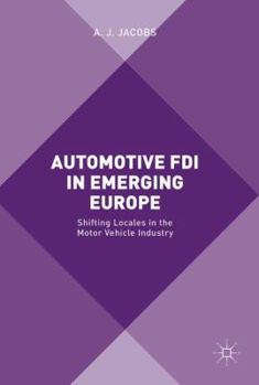 Hardcover Automotive FDI in Emerging Europe: Shifting Locales in the Motor Vehicle Industry Book