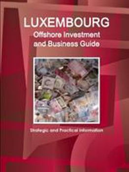 Paperback Luxembourg Offshore Investment and Business Guide - Strategic and Practical Information Book