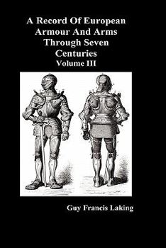 A Record of European Armour and Arms Through Seven Centuries; Volume 3