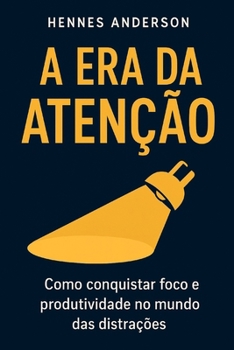 Paperback A Era Da Atenção: Como conquistar foco e produtividade no mundo das distrações [Portuguese] Book
