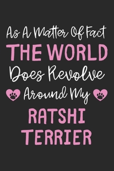 As A Matter Of Fact The World Does Revolve Around My Ratshi Terrier: Lined Journal, 120 Pages, 6 x 9, Ratshi Terrier Dog Owner Gift Idea, Black Matte ... Revolve Around My Ratshi Terrier Journal)