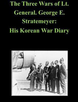 Paperback The Three Wars of Lt. General. George E. Stratemeyer: His Korean War Diary Book