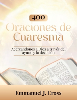Paperback 400 oraciones de Cuaresma: Acercándonos a Dios a través del ayuno y la devoción. [Spanish] Book