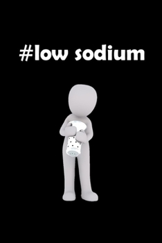 # low sodium: 125 Page 6 x 9 Lined Notebook/Journal For Recording and Monitoring Low Salt Meals and Snacks