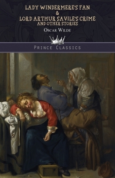 Lady Windermere's Fan & Lord Arthur Savile's Crime and Other Stories