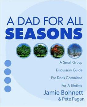 Paperback A Dad for All Seasons: A Small Group Discussion Guide for Dads Committed for a Lifetime Book