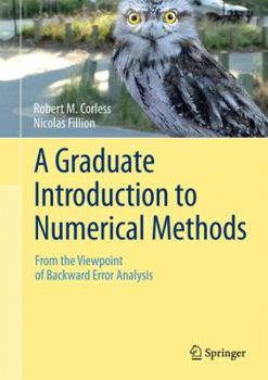 Hardcover A Graduate Introduction to Numerical Methods: From the Viewpoint of Backward Error Analysis Book
