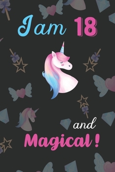 I am 18 and Magical: Unicorn Journal and Happy Birthday Notebook/Diary Gift for 18th Birthday of beautiful girl.