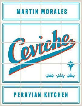 Hardcover Ceviche: Peruvian Kitchen: Authentic Recipes for Lomo Saltado, Anticuchos, Tiraditos, Alfajores, and Pisco Cocktails Book