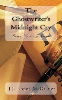 Paperback The Ghostwriter's Midnight Cry: Poems, Rap/Song Lyrics, & Dreams Book