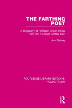 Paperback The Farthing Poet: A Biography of Richard Hengist Horne 1802-84: A Lesser Literary Lion Book