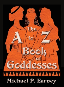 Hardcover The A to Z Book of Goddesses: Past and Present Book