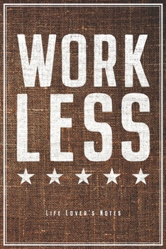 Work Less: Ruhestand & Genießer Notizbuch Planer Tagebuch (Liniert, 120 Linierte Seiten, 15,2 x 22.9 cm, 6" x 9") Lustiges Geschenk Für Rentner Pensionär Ruheständler Vorruhestand
