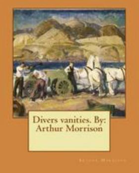 Paperback Divers vanities. By: Arthur Morrison Book