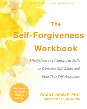 Paperback The Self-Forgiveness Workbook: Mindfulness and Compassion Skills to Overcome Self-Blame and Find True Self-Acceptance Book