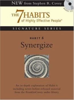 Habit 6 Synergize: The Habit of Creative Cooperation (The 7 Habits Signature Series)