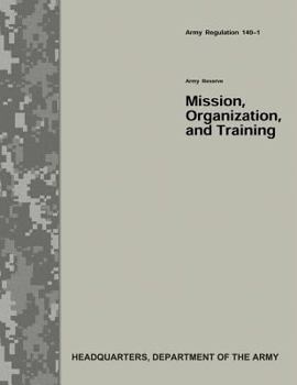 Paperback Army Reserve Mission, Organization, and Training (Army Regulation 140-1) Book