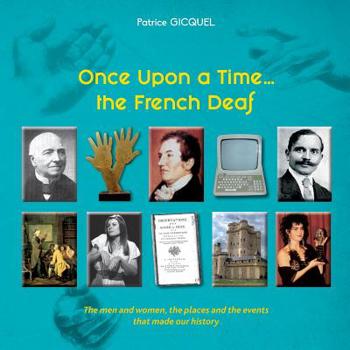 Paperback Once upon a time... The french deaf: The men and women, the places and the events that made our history Book