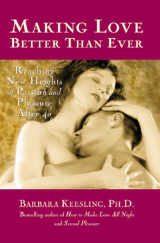 Paperback Making Love Better Than Ever: Reaching New Heights of Passion and Pleasure After 40 Book
