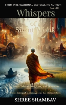 Whispers of a Silent Monk: Poetic Tales of Love, Loss, and Liberation Series III