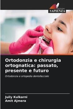 Ortodonzia e chirurgia ortognatica: passato, presente e futuro (Italian Edition)