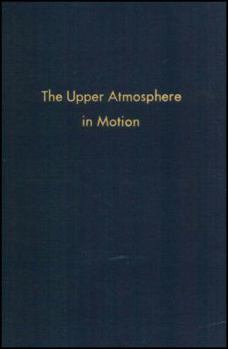 Hardcover The Upper Atmosphere in Motion: A Selection of Papers With Annotation (Geophysical Monograph Series) Book