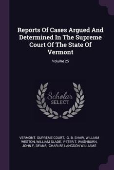 Paperback Reports of Cases Argued and Determined in the Supreme Court of the State of Vermont; Volume 25 Book