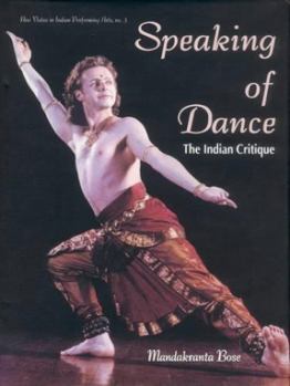 Hardcover Speaking of dance: The Indian critique (New vistas in Indian performing arts) Book