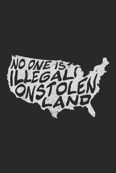 Paperback No One Is Illegal on Stolen Land: IMMIGRANT NO ONE IS ILLEGAL ON STOLEN LAND Journal/Notebook Blank Lined Ruled 6x9 100 Pages Book