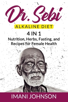 Paperback Dr. Sebi Alkaline Diet: 4 in 1 Nutrition, Herbs, Fasting, and Recipes for Female Health Book