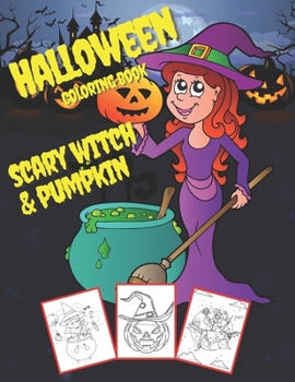 Halloween coloring book Scary Witch & Pumpkin: Halloween coloring book for kids Creepy Pumpkins, Scary Monsters, Spooky Creatures, Vampires, Witches, Autumn Atmosphere