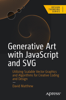 Paperback Generative Art with JavaScript and SVG: Utilizing Scalable Vector Graphics and Algorithms for Creative Coding and Design Book