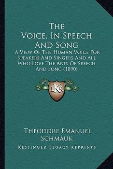 Paperback The Voice, in Speech and Song: A View of the Human Voice for Speakers and Singers and All Who Love the Arts of Speech and Song (1890) Book