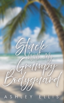 Stuck With My Grumpy Bodyguard: An Off Limits, Forced Proximity, Opposites Attract Steamy Romance
