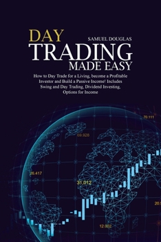 Paperback Day Trading Made Easy: How to Day Trade for a Living, become a Profitable Investor and Build a Passive Income! Includes Swing and Day Trading Book