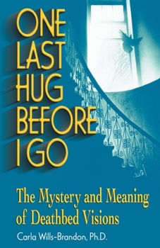 Paperback One Last Hug Before I Go: The Mystery and Meaning of Deathbed Visions Book