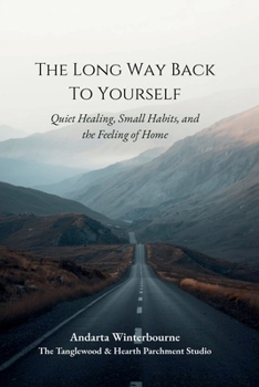 The Long Way Back to Yourself: Old-World Rhythms for Calmer Days, Softer Evenings, and Steadier Hearts