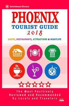 Paperback Phoenix Tourist Guide 2018: Most Recommended Shops, Restaurants, Entertainment and Nightlife for Travelers in Phoenix (City Tourist Guide 2018) Book