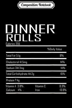 Composition Notebook: Dinner Rolls Nutrition Facts - Funny Thanksgiving Christmas  Journal/Notebook Blank Lined Ruled 6x9 100 Pages
