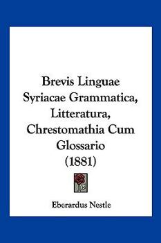Paperback Brevis Linguae Syriacae Grammatica, Litteratura, Chrestomathia Cum Glossario (1881) [Latin] Book