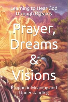 Paperback Prayer, Dreams & Visions: Prophetic Meaning and Understanding Book