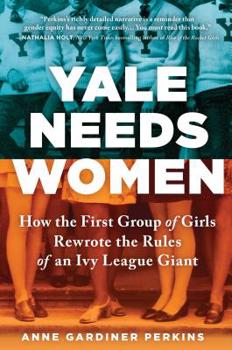 Hardcover Yale Needs Women: How the First Group of Girls Rewrote the Rules of an Ivy League Giant Book