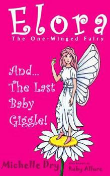 Paperback Elora, The One Winged Fairy and The Last Baby Giggle Book