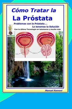 Cómo Tratar la Prostata: Porque Siempre Existe la Posibilidad de Sanar... Si (Spanish Edition)
