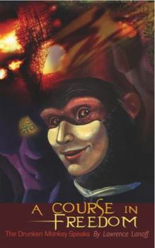 Paperback A Course In Freedom, The Drunken Monkey Speaks Book