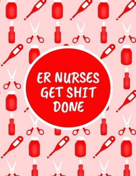 Paperback ER Nurses Get Shit Done: Monthly Planner - 60 Month Calendar Planner Diary for 5 Years - Emergency Room Nursing Funny Naughty Cheeky Swear Curs Book